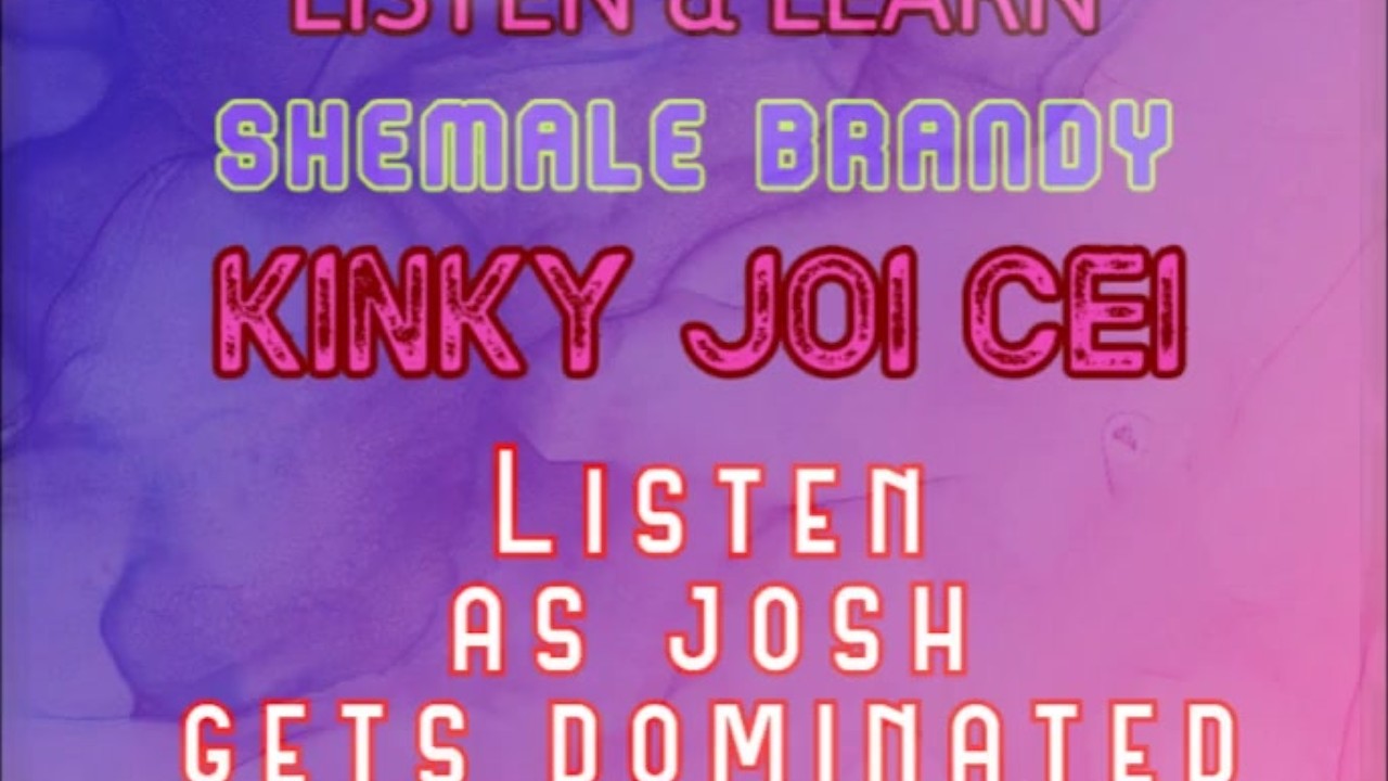 Listen &amp; Learn Series Kinky JOI CEI With Josh Voice by Shemale Brandy