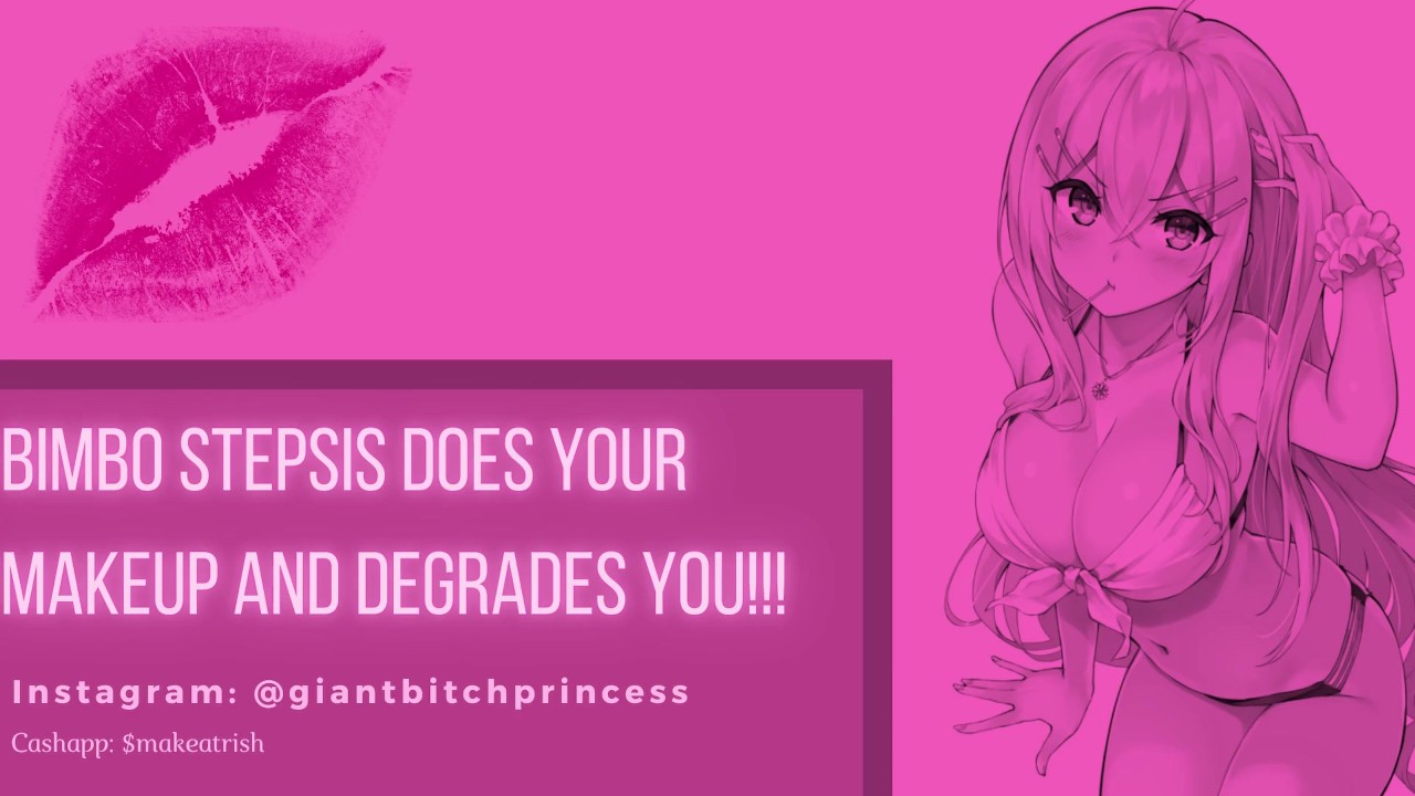 Bimbo Stepsis Does Your Makeup and DEGRADES You! Feminization Audio Roleplay