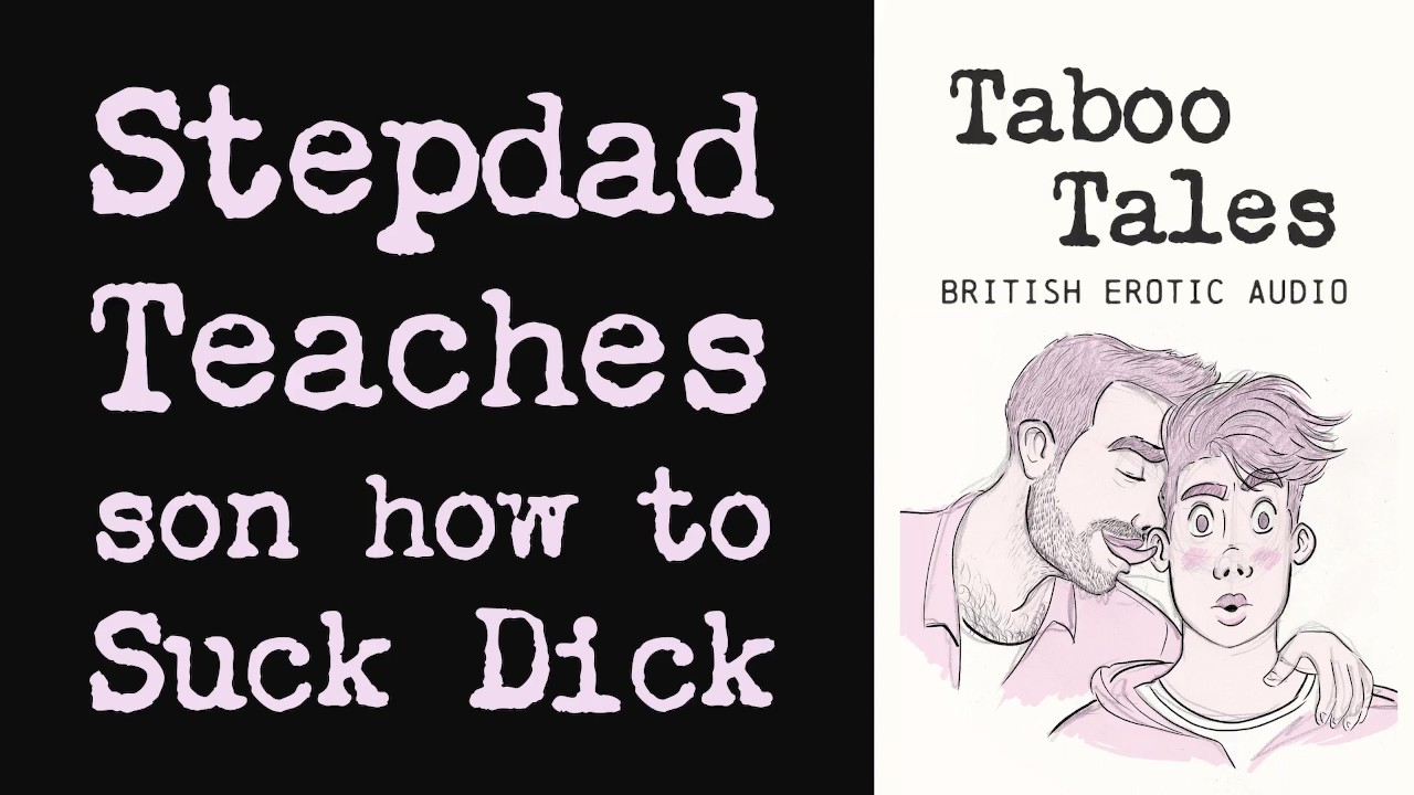 Gay British Erotic Audio: Stepdad Teaches Son How to Give a Blowjob