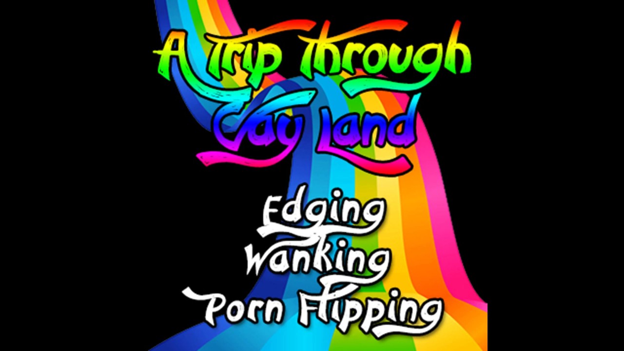 A trip through Gay land Edging Wanking Porn Flipping