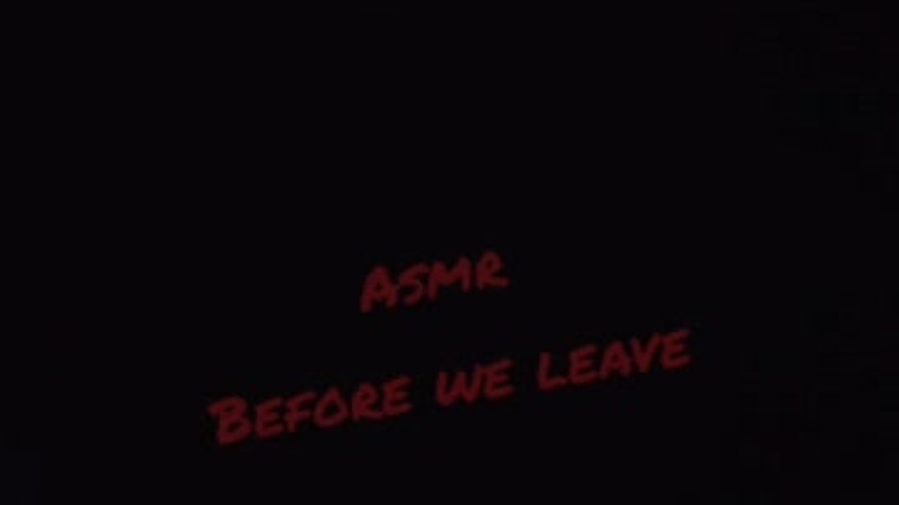#ASMR Before We Leave